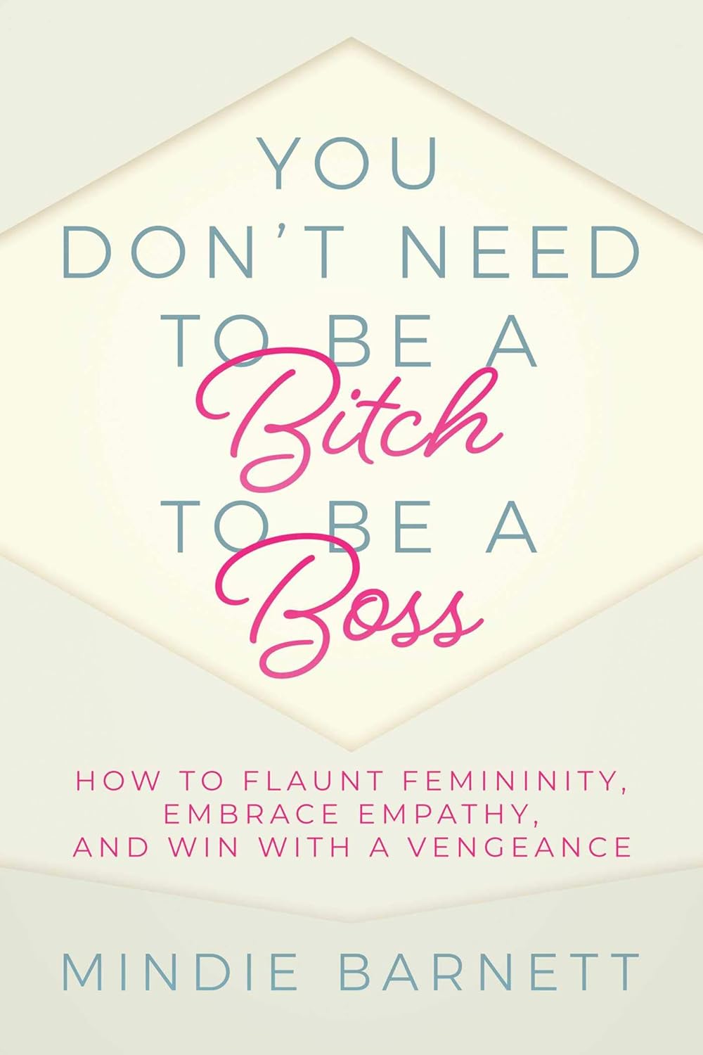 You Don’t Need to Be a Bitch to Be a Boss